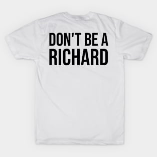 Don't Be A Richard T-Shirt